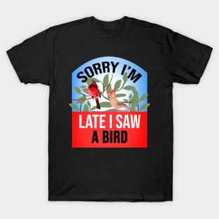 Sorry I'm Late I Saw a Bird Funny Bird Watcher saying T-Shirt